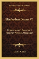 Elizabethan Drama, Part 2: Dekker, Jonson, Beaumont, Fletcher, Webster, Massinger (Harvard Classics, Part 47) 1616401699 Book Cover