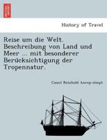 Reise Um Die Welt. Beschreibung Von Land Und Meer, Mit Besonderer Ber�cksichtigung Der Tropennatur. Zweiter Band. 1241744181 Book Cover