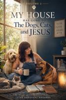 My House Has Gone to the Dogs, Cats, and Jesus: Volume 2 B0H8GZBX9Y Book Cover