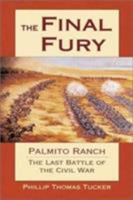 The Final Fury: Palmito Ranch, the Last Battle of the Civil War 0811706524 Book Cover