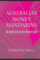 Australia's Money Mandarins: The Reserve Bank and the Politics of Money 0521689899 Book Cover