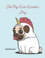 The Pug Who Wanted a Hug B08PQVLJZ9 Book Cover