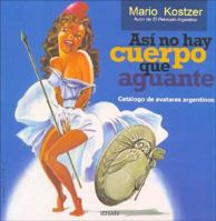 Asi No Hay Cuerpo Que Aguante: Catalogo de Avatares Argentinos 9501523683 Book Cover
