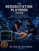 The Resuscitation Playbook 2026: The Step-by-Step Framework for Cardiac Arrest, Airway Emergencies, and Post-Code Management-From ER to ICU B0H96QBDP5 Book Cover