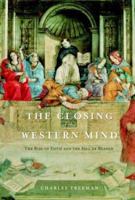 The Closing of the Western Mind: The Rise of Faith and the Fall of Reason 1400033802 Book Cover