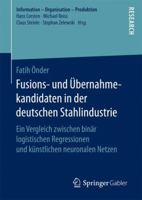 Fusions- Und Ubernahmekandidaten in Der Deutschen Stahlindustrie: Ein Vergleich Zwischen Binar Logistischen Regressionen Und Kunstlichen Neuronalen Netzen 3658153733 Book Cover