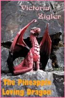 The Pineapple Loving Dragon 1512358622 Book Cover