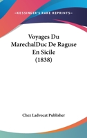 Voyages Du MarechalDuc De Raguse En Sicile (1838) 1160272972 Book Cover