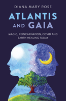 Atlantis and Gaia: Magic, Reincarnation, Covid and Earth Healing Today 1803411589 Book Cover