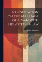 A Dissertation on the Marriage of a Man With his Sister-In-Law 102214247X Book Cover