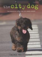 The City Dog: The Essential Guide for City Dwellers and Their Dogs 0793806615 Book Cover