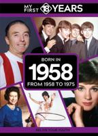 My First 18 Years - Born in 1958: From 1958 to 1975 (My First 18 Years Series) 9493317676 Book Cover
