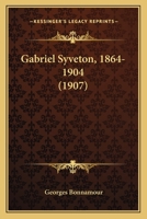 Gabriel Syveton, 1864-1904 (1907) 1144854377 Book Cover