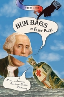 Bum Bags and Fanny Packs : A British-American American-British Dictionary 0786717025 Book Cover