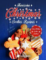 Awesome Christmas Cookies Recipes. Easy Holiday Cookies: The Most Popular and Easy Christmas Cookie Recipes. Delicious Holiday Cookies for Your Family 1730963226 Book Cover