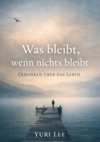 Was bleibt, wenn nichts bleibt: Vom Mut, keine Antworten zu haben (German Edition) 3695707194 Book Cover