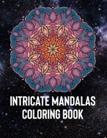 Intricate Mandalas: An Adult Coloring Book with 50 Detailed Mandalas for Relaxation and Stress Relief 1658387937 Book Cover