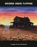 Arizona House Flipping: A Legacy Of Love And Secrets B0GMGZL21S Book Cover