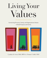 Living Your Values : Connecting Personal, Family, and Organizational Values to Build Purpose and Clarity 1968005005 Book Cover