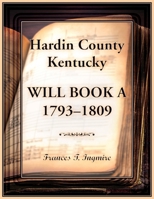 Hardin County, Kentucky Will Book A , 1793-1809 0788477668 Book Cover