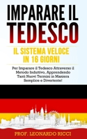 IMPARARE IL TEDESCO: Il Sistema Veloce in 16 Giorni per Imparare il Tedesco Attraverso il Metodo Induttivo, Apprendendo Tanti Nuovi Termini in Maniera Semplice e Divertente! (Italian Edition) B086MHYPDC Book Cover