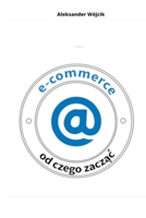 E-COMMERCE OD CZEGO ZACZAC (Polish Edition) 8394320171 Book Cover