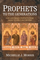 Prophets to the Generations: How God Raises Prophets from ISAIAH to Gen Z and Beyond 1950899985 Book Cover