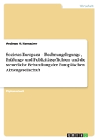 Societas Europaea - Rechnungslegungs-, Pr�fungs- Und Publizit�tspflichten Und Die Steuerliche Behandlung Der Europ�ischen Aktiengesellschaft 3638779718 Book Cover