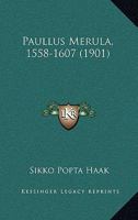 Paullus Merula, 1558-1607 (1901) 114134078X Book Cover