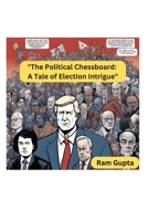 The Political Chessboard: A Tale of Election Intrigue B0CL52DNW1 Book Cover