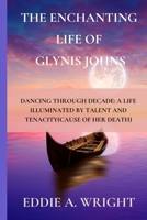 The Enchanting Life of Glynis Johns: Dancing Through Decade: A Life Illuminated by Talent and Tenacity(Cause of Her Death) B0CRLF982W Book Cover