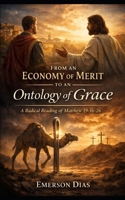 From an Economy of Merit to an Ontology of Grace: A Radical Reading of Matthew 19:16-26 B0GCF6GYLS Book Cover