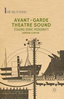 Avant-Garde Theatre Sound: Staging Sonic Modernity 1137324783 Book Cover