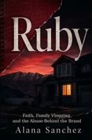 RUBY: Faith, Family Vlogging, and the Abuse Behind the Brand B0H6798LGV Book Cover