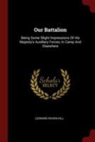 Our Battalion Being Some Slight Impressions of His Majesty's Auxiliary Forces in Camp and Elsewhere 0353619167 Book Cover