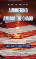 Awakening Amidst the Chaos: Unveiling the Economic Deception B0CQCBWDX2 Book Cover