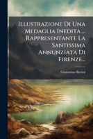 Illustrazione Di Una Medaglia Inedita ... Rappresentante La Santissima Annunziata Di Firenze... 1272907902 Book Cover