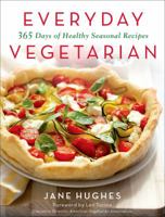 Everyday Vegetarian: 365 Days of Healthy Seasonal Recipes 1250066166 Book Cover