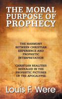 The Moral Purpose of Prophecy 147960626X Book Cover