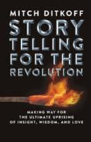 Storytelling for the Revolution: The Ultimate Uprising of Insight, Wisdom, and Love 0996912223 Book Cover