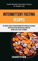 Intermittent Fasting Recipes: The Perfect Guide To Begin Intermittent Fasting In A Balanced And Effective Way And Practical Guide For Weight Loss To ... Loss) (Intermittent Fasting and Its Benefits) 198974964X Book Cover