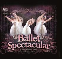 Ballet Spectacular: A Children's Guide to Ballet and an Insight Into a Magical World 0764167456 Book Cover