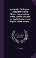 Greece in Evolution. Studies Prepared Under the Auspices of the French League for the Defence of the Rights of Hellenism; 0526377011 Book Cover