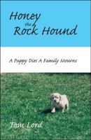 Honey the Rock Hound: A Puppy Dies A Family Mourns 1425112153 Book Cover