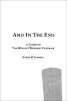 And in the End: A Guide to the World's Weirdest Funerals 1905745001 Book Cover