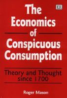 The Economics of Conspicuous Consumption: Theory and Thought Since 1700 1858988330 Book Cover