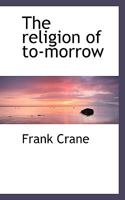The Religion of To-morrow 110439958X Book Cover