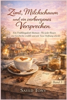 Zimt, Milchschaum und ein verborgenes Versprechen: Ein Frühlingsdorf-Roman – Wo jeder Bissen eine Geschichte erzählt und jede Tasse Hoffnung schenkt (Frühlingsdorf-Liebesgeschichten) (German Edition) B0GG9ZW8KP Book Cover