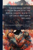 The Journal of the Ceylon Branch of the Royal Asiatic Society of Great Britain & Ireland, Volume 7 1148888268 Book Cover