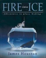 Fire Into Ice: Adventures in Glass Making 0887764592 Book Cover